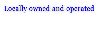 Locally owned and operated